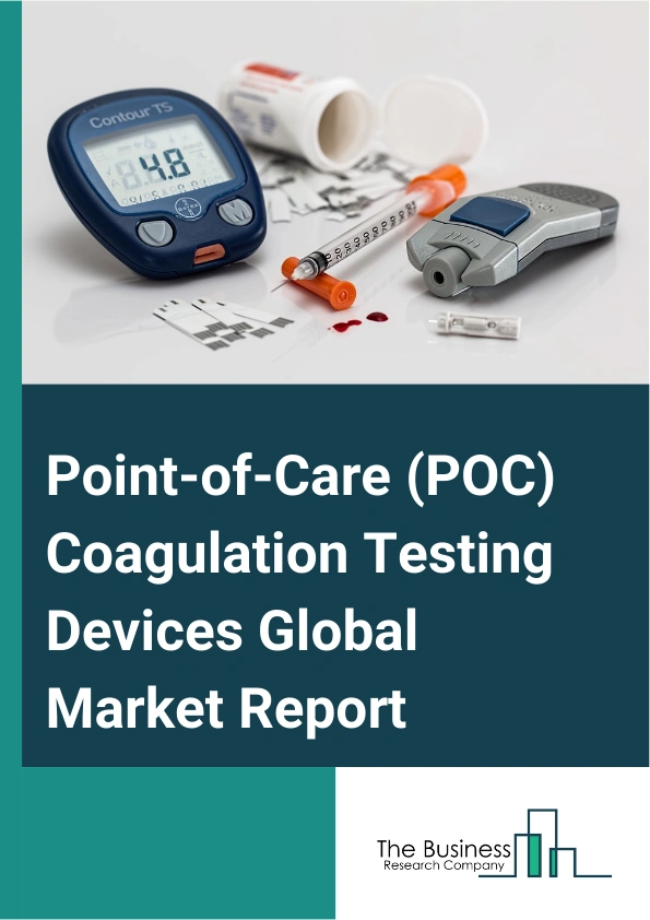 Point-of-Care (POC) Coagulation Testing Devices Global Market Report 2025 – By Product Type (Coagulation Monitors, Consumables, Coagulation Analyzers), By Technology (Optical Technology, Mechanical Technology, Electroche...