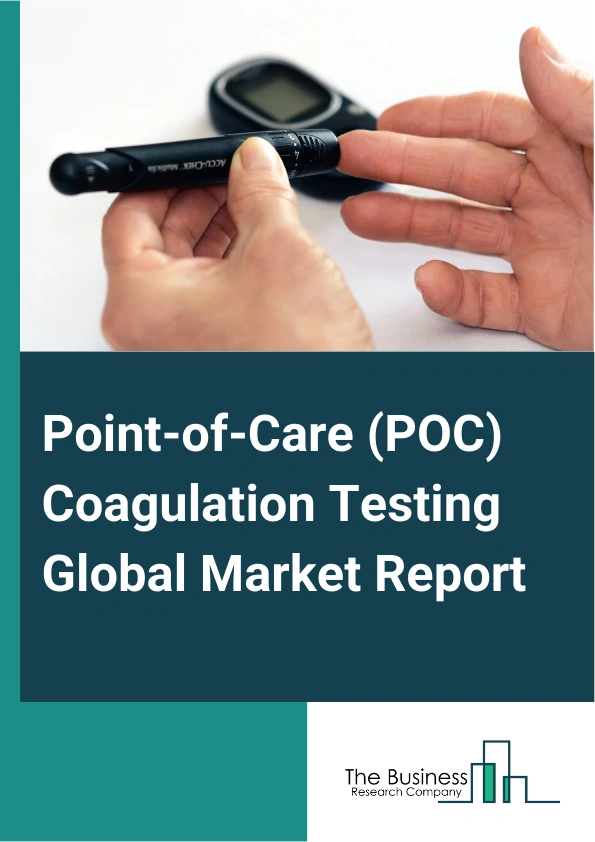 Point-of-Care (POC) Coagulation Testing Global Market Report 2025 – By Technology (Optical Technology, Mechanical Technology, Electrochemical Technology), By Distribution Channel (Direct Tenders, Retail), By End-User (Ho...