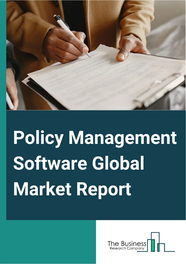 Policy Management Software Global Market Report 2025 – By Component (Solution, Service), By Deployment Type (On-Premise, Cloud), By Enterprise Size (Large Enterprise, Small And Medium Enterprise), By Industry Vertical (B...