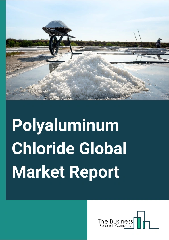 Polyaluminum Chloride Global Market Report 2025 – By Form (Solid, Liquid), By Basicity (Low, Medium, High), By End-User (Water treatment, Pulp And Paper, Textiles, Oil And Gas, Other End-Users) – Impact of Tariff and Tra...