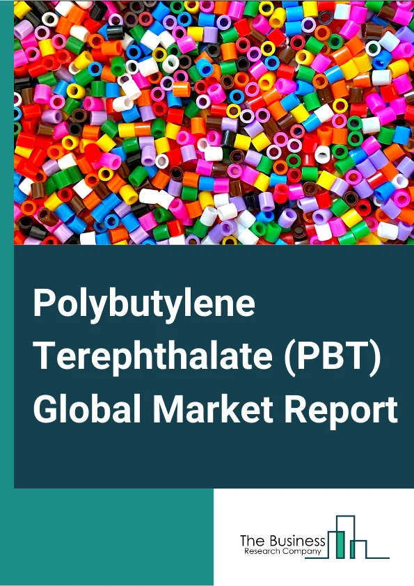 Polybutylene Terephthalate (PBT) Global Market Report 2024 – By Type( Reinforced Polybutylene Terephthalate, Unreinforced Polybutylene Terephthalate ), By Processing Method( Injection Molding, Extrusion, Blow Molding, Other Processing Methods ), By End-User Industry( Automotive, Extrusion, Electrical And Electronics, Other End-User Industries ) – Market Size, Trends, And Global Forecast 2024-2033