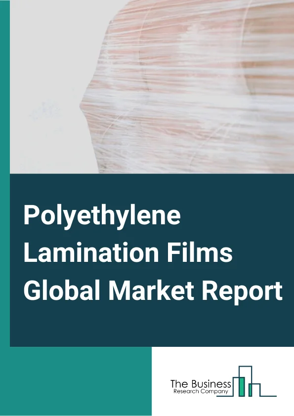 Polyethylene Lamination Films Global Market Report 2024 – By Type( Stretch Films, Shrink Films), By Material( Low Density Polyethylene (LDPE), High Density Polyethylene (HDPE), Bio Polyethylene Films, Medium Density Polyethylene Films (MDPE), Linear Low-Density Polyethylene (LDPE)), By Packaging Type( Bags, Bottles, Containers, Pouches, Tubes), By Application( Food and Beverages, Agriculture, Electronics, Personal Care and Cosmetics, Construction, Household, Other Applications) – Market Size, Trends, And Global Forecast 2024-2033