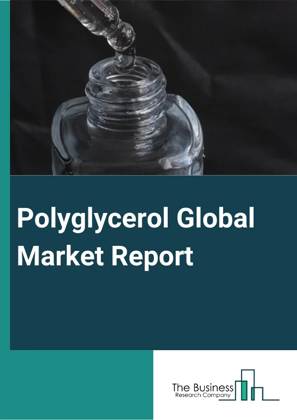 Polyglycerol Global Market Report 2024 – By Type (Polyglycerol Polyricinoleate, Polyglycerol Esters, Polyglycerol Sebacate), By Application (Food Additives, Emulsifiers, Stabilizers, Other Applications), By End-Use (Food And Beverage, Personal Care And Cosmetics, Pharmaceuticals, Other End Users) – Market Size, Trends, And Global Forecast 2024-2033