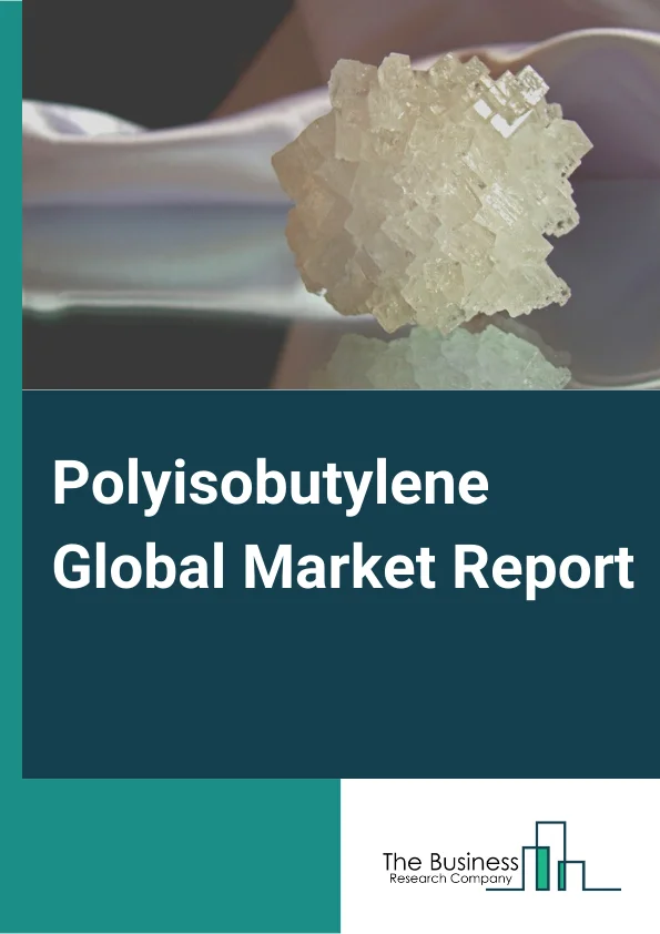 Polyisobutylene Global Market Report 2024 – By Product (Conventional PIB, Highly Reactive PIB), By Molecular Weight (Low Molecular Weight, Medium Molecular Weight, High Molecular Weight), By Application (Tires And Tubes, Adhesives, Sealants, Lubricants, Electrical Insulation, Stretch Wrap), By End User Industry (Industrial, Food, Other End User Industries) – Market Size, Trends, And Global Forecast 2024-2033