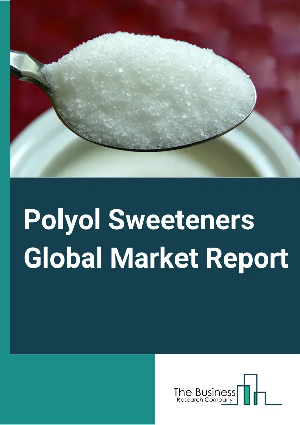 Polyol Sweeteners Global Market Report 2024 – By Product( Sorbitol, Xylitol, Mannitol, Maltitol, Isomalt, Other Products), By Form( Powder, Liquid), By Function( Flavoring And Sweetening Agents, Bulking Agents, Excipients, Humectants, Other Functions), By Application( Food And Beverages, Personal Care And Cosmetics, Pharmaceuticals, Other Applications ) – Market Size, Trends, And Global Forecast 2024-2033