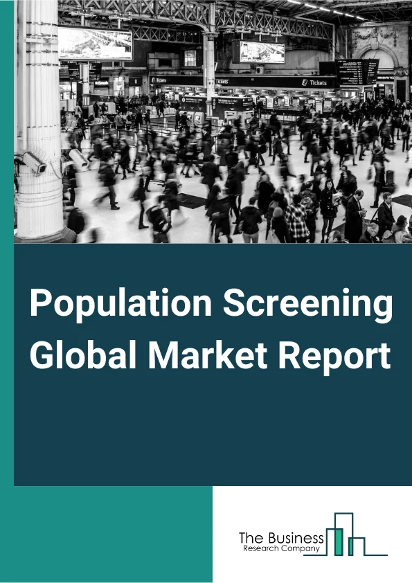 Population Screening Global Market Report 2025 – By Product (Hardware Equipment, Testing Or Lab, Analytics Or Interpretation), By Gender (Male, Female), By Age (Ages Less Than 15, 15-65, Ages 65 And Above), By Business (Hospitals, Research Institutes, Diagnostic Labs) – Market Size, Trends, And Global Forecast 2025-2034