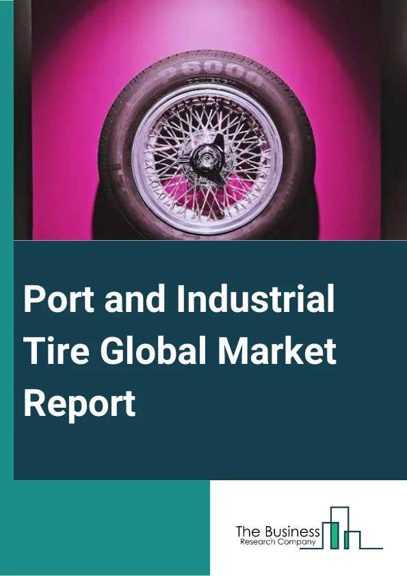 Port & Industrial Tire Global Market Report 2025 – By Tire Type (Solid Tire, PU Tires, Cushion Tires, Pneumatic Tires), By Vehicle Type (Stacker, Lift Truck, Terminal Tractor, Electric Forklift, IC Engine Forklift, IC Engine Industrial Trucks), By Sales Channel (OEM, Aftermarket), By Application (Forklift, Large Industrial Trucks, Hand Trucks, Pallet Trucks, Dump Trucks) – Impact of Tariff and Trade War on Market Size, Growth, Trends, and Forecast 2025–2034