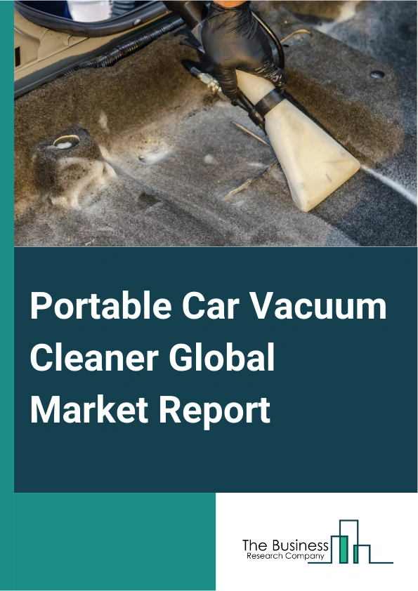 Portable Car Vacuum Cleaner Global Market Report 2025 – By Product Type (Canister, Handheld, Stick, Upright, Other Product Types), By Vacuum Bag Type (Bagged, Bagless), By Wattage (Below 100W, 100-200W, Above 200W), By Distribution Channel (Offline Channel, Online Channel), By Application (Heavy Commercial Vehicle, Light Commercial Vehicle, Passenger Car) – Impact of Tariff and Trade War on Market Size, Growth, Trends, and Forecast 2025–2034