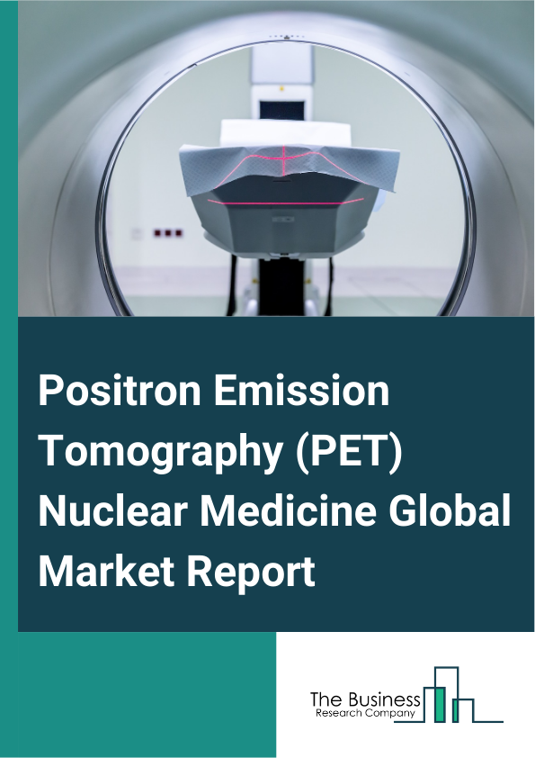 Positron Emission Tomography (PET) Nuclear Medicine Global Market Report 2025 – By Type (F-18, Rb-82, Other Types), By Procedure (Diagnostic Procedures, Single Photon Emission Computed Tomography Procedures, Positron Emission Tomography Procedures, Therapeutic Procedures, Beta Emitter Procedures, Alpha Emitter Procedures, Brachytherapy Procedures), By Application (Oncology, Cardiology, Neurology, Other Applications), By End User (Hospitals, Diagnostic Centers, Research Institutes) – Impact of Tariff and Trade War on Market Size, Growth, Trends, and Forecast 2025–2034