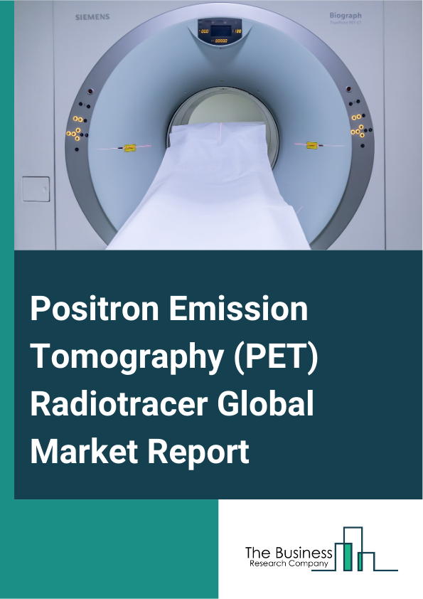 Positron Emission Tomography (PET) Radiotracer Global Market Report 2025 – By Radiotracer Type (F-18 (Fluorodeoxyglucose 18), Ga-68 (Fibroblast Activation Protein Inhibitor), Other Radiotracer Types), By Application (Can...
