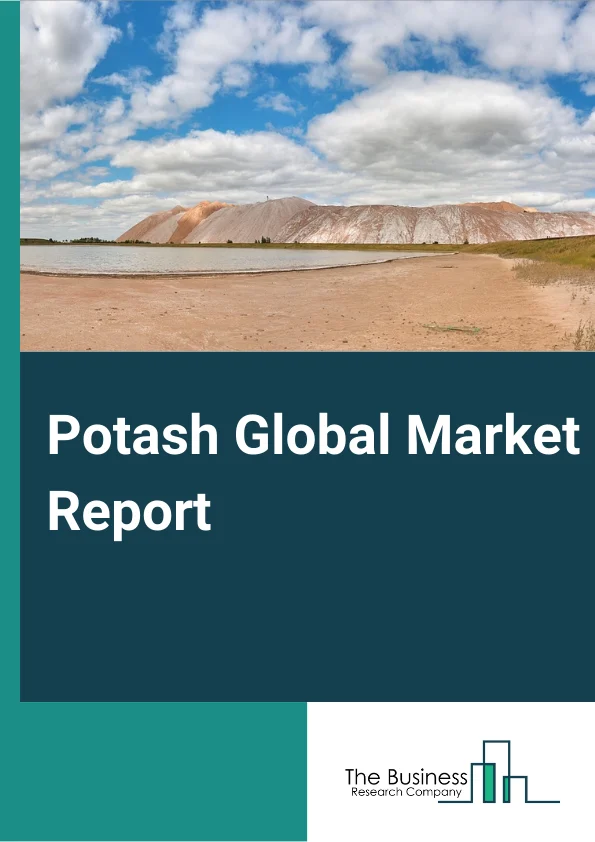 Potash Global Market Report 2024 – By Type (Potash-Agriculture, and Potash-Industrial), By Mining Type (Underground Mining, Surface Mining) – Market Size, Trends, And Global Forecast 2024-2033