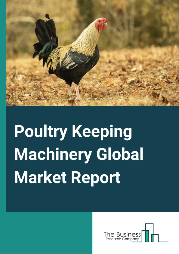 Poultry Keeping Machinery Global Market Report 2025 – By Type (Feeding Device, Climate Control System, Hatchery Breeding And Management, Broiler Harvesting And Slaughtering, Residue And Waste Management, Other Types), By Application (Feeding Chicken, Feeding Duck, Feeding Geese, Other Applications), By End-User (Farm, Poultry Factory) – Market Size, Trends, And Global Forecast 2025-2034