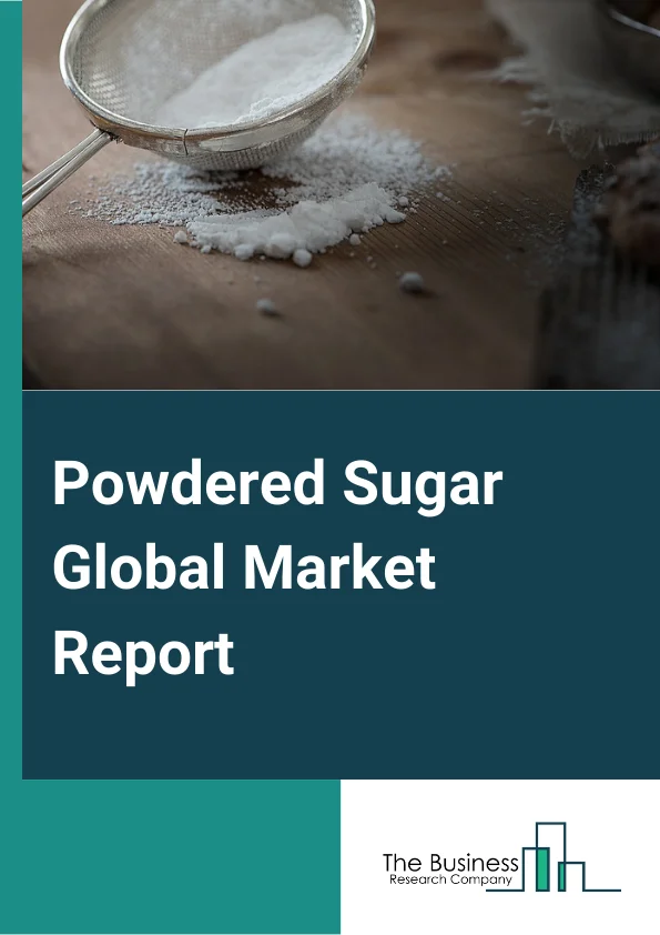 Powdered Sugar Global Market Report 2025 – By Type( Conventional, Organic), By Form( Extra Fine, Coarse-Grained, Decoration, Other Forms), By Distribution Channel( Direct, Indirect), By Application( Confectionary, Bakery, Dairy, Beverages, Other Applications) – Impact of Tariff and Trade War on Market Size, Growth, Trends, and Forecast 2025–2034
