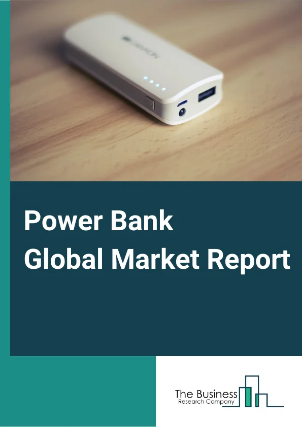 Power Bank Global Market Report 2025 – By Battery Type (Lithium Ion, Lithium Polymer), By Price Range (Low, Medium, High), By Application (Smart Phone, Tablet, Digital Camera, Laptop, Other Applications), By Distribution Channel (Online, Offline) – Market Size, Trends, And Global Forecast 2025-2034