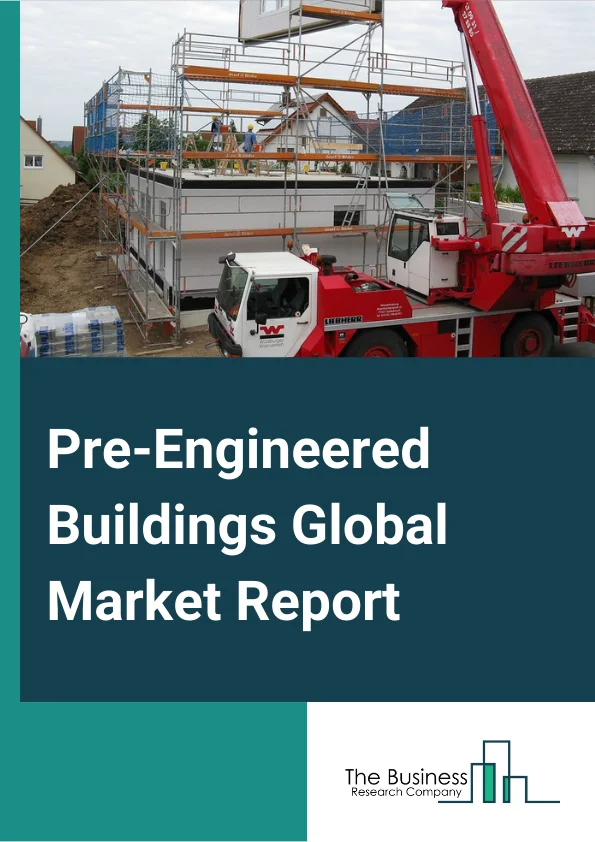 Pre-Engineered Buildings Global Market Report 2024 – By Structure (Single-story, Multi-story), By Products (Walls, Columns and Beams, Roofs and Floors), By Application (Warehouses and industrial, Commercial, Infrastructure, Other Applications) – Market Size, Trends, And Global Forecast 2024-2033