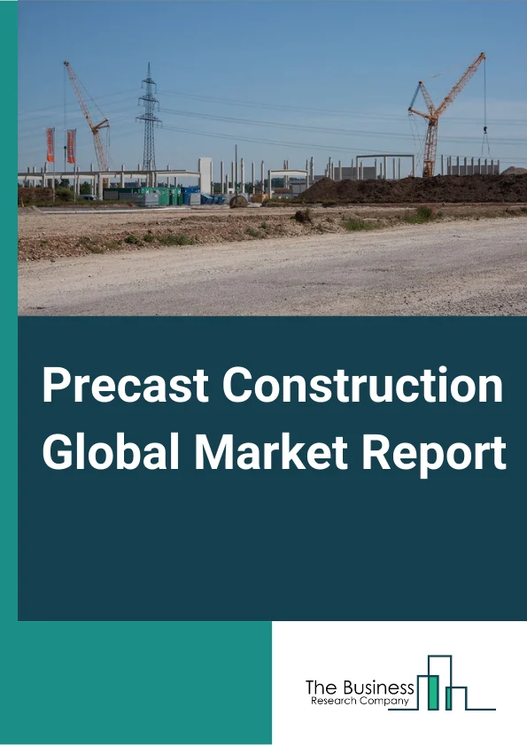 Precast Construction Global Market Report 2024 – By Structure System (Beam & Column System, Floor & Roof System, Bearing Wall System, Facade System), By Construction Type (Modular, Manufactured Homes), By End User (Residential, Non-residential) – Market Size, Trends, And Global Forecast 2024-2033