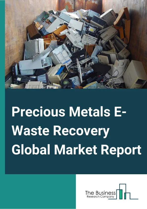 Precious Metals E-Waste Recovery Global Market Report 2025 – By Type (Gold, Copper, Silver, Other Types), By Source (Home Appliances, Consumer Electronics, IT And Telecommunication Equipment, Other Sources), By Application (Trashed, Recycled) – Market Size, Trends, And Global Forecast 2025-2034