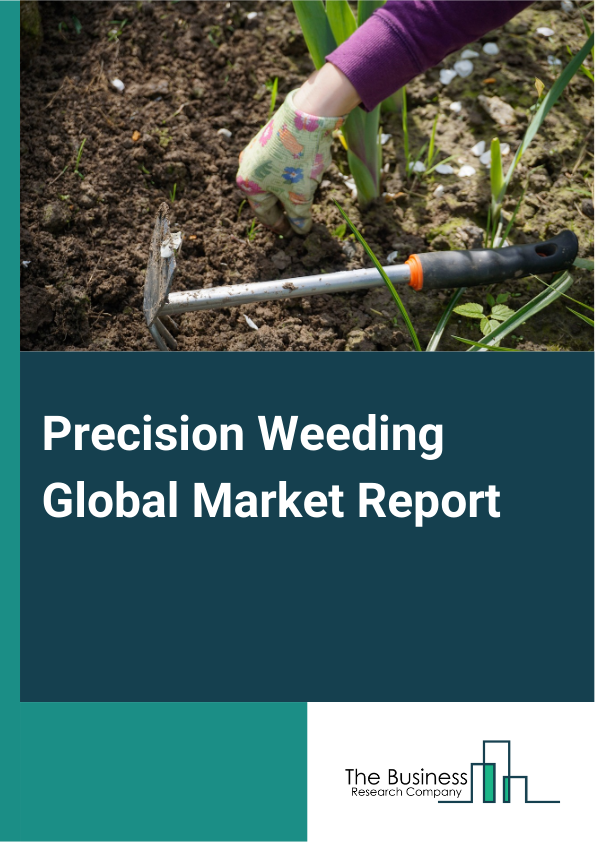 Precision Weeding Global Market Report 2025 – By Type (Weed Detection Platform, Weed Management), By Site Of Application (Open Field, Controlled-Environmental Agriculture), By Application (Agriculture, Non-Agriculture) –...