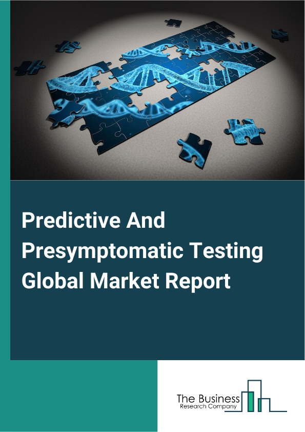 Global Predictive And Presymptomatic Testing Market Report 2025