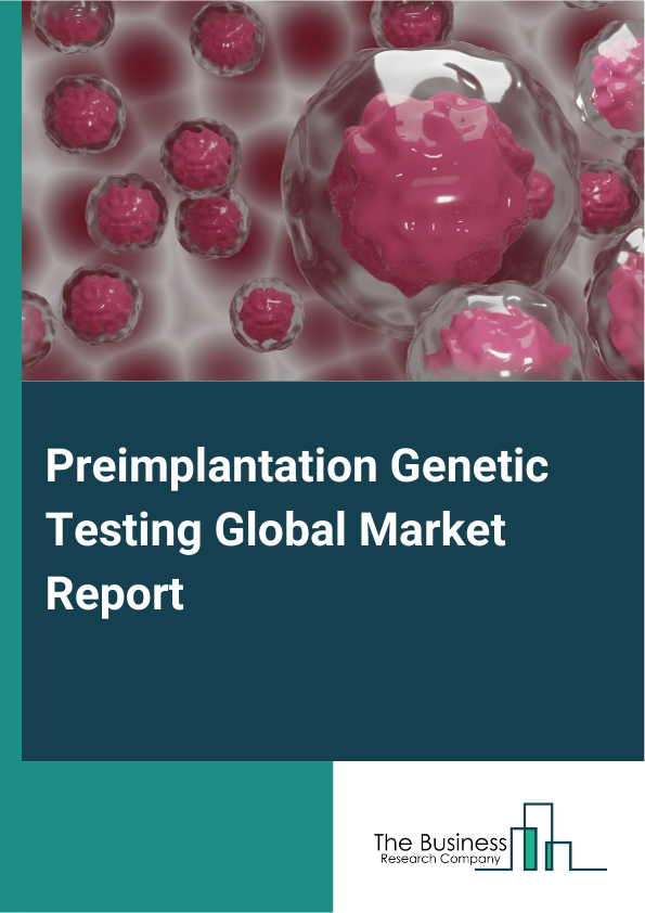 Global Preimplantation Genetic Testing Market Report 2025
