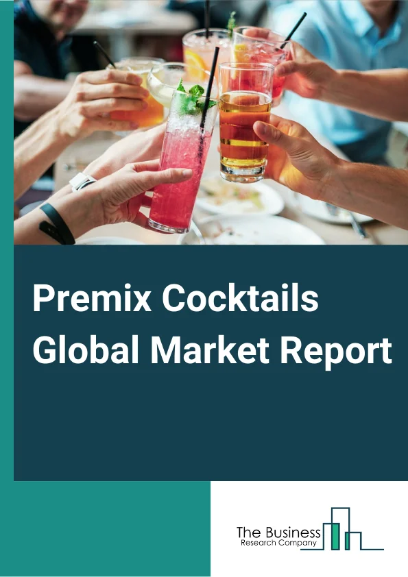 Premix Cocktails Global Market Report 2023 – By Product Type (Rum, Whiskey, Vodka, Wine, Other Product Types), By Flavor (Fruits, Spiced, Other Flavors), By Distribution Channel (Hyper/Supermarket, Departmental Stores, Specialty Stores, Online Retailers) – Market Size, Trends, And Global Forecast 2023-2032