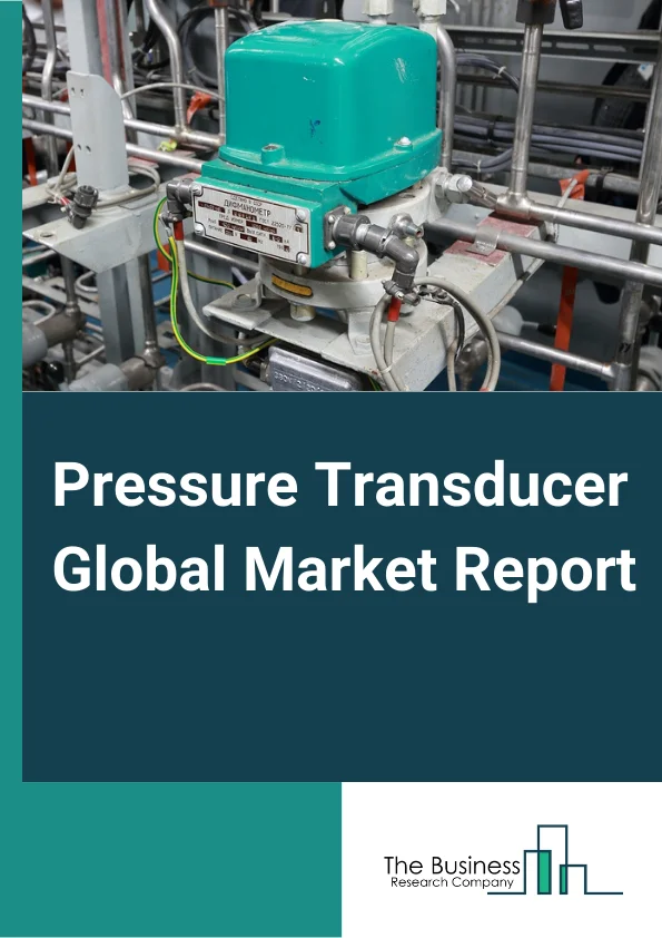 Pressure Transducer Global Market Report 2025 – By Pressure (Absolute Pressure, Gauge Pressure, Differential Pressure), By Technology (Capacitive, Piezo Resistive, Thin Film, Ceramic Thick Film, Memes, Oil-Filled), By End-User (Automotive, Healthcare, Consumer Electronics, Oil and Gas) – Impact of Tariff and Trade War on Market Size, Growth, Trends, and Forecast 2025–2034
