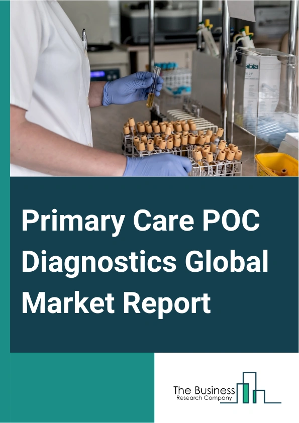 Primary Care POC Diagnostics Global Market Report 2025 – By Product (Glucose Monitoring, Cardiometabolic Testing Products, Infectious Disease Testing Products, Coagulation Testing Products, Pregnancy And Fertility Testin...