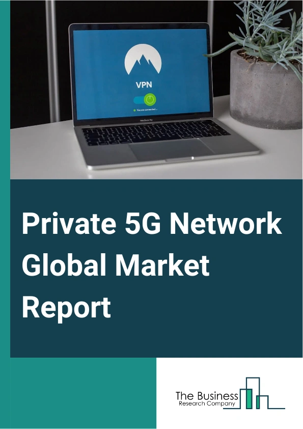 Private 5G Network Global Market Report 2025 – By Component (Hardware, Software, Services), By Deployment Type (On-Premise, Cloud), By Frequency Band (Sub-6 GHz, mmWave), By Spectrum (Licensed, Unlicensed Or Shared), By ...