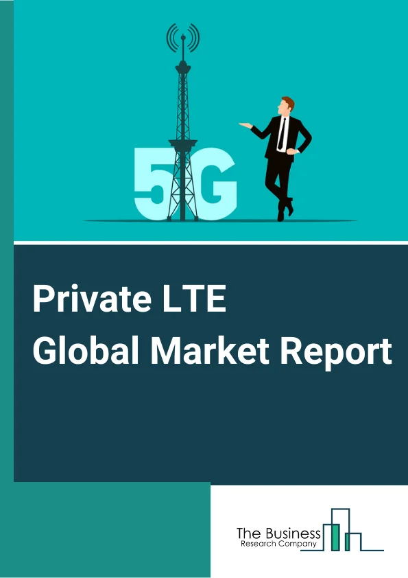 Private LTE Global Market Report 2025 – By Component (Infrastructure, Services), By Technology (Frequency-Division Duplexing, Time Division Duplexing ), By Deployment Model (Centralized, Distributed), By Applications (Public Safety, logistics And Supply Chain, Asset Management), By End User (Utilities, Mining, Oil And Gas, Manufacturing, Transportation And Logistics, Government And Public Safety, Healthcare, Other End Users) – Market Size, Trends, And Global Forecast 2025-2034