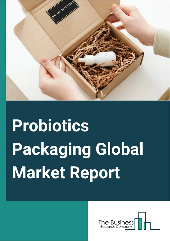 Probiotics Packaging Global Market Report 2025 – By Type (Bottles, Jars, Pouches, Other Types), By Form (Dry, Liquid), By Application (Food And Beverages, Personal Care, Other Applications), By End User (Manufacturers, Retailers, Other End Users) – Market Size, Trends, And Global Forecast 2025-2034