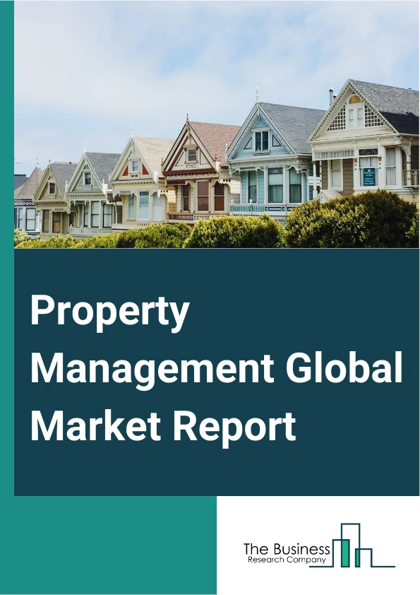 Property Management Global Market Report 2025 – By Component (Solutions, Services), By Deployment Mode (Cloud, On-Premises), By Application (Residential, Commercial, Other Applications), By End-User (Housing Associations...