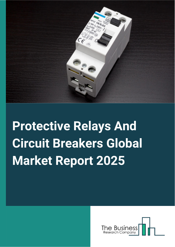 Global Protective Relays And Circuit Breakers Market Report 2025