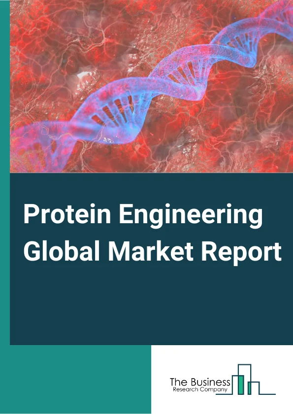 Protein Engineering Global Market Report 2024 – By Product and Services ( Instruments, Reagents, Services and Software ), By Protein Type( Insulin, Monoclonal Antibodies, Coagulation Factors, Vaccines, Growth Factors, Other Protein Types ), By Technology( Irrational Protein Design, Rational Protein Design ), By End User( Pharmaceutical and Biotechnology Companies, Academic Research Institutes, Contract Research Organizations ) – Market Size, Trends, And Global Forecast 2024-2033