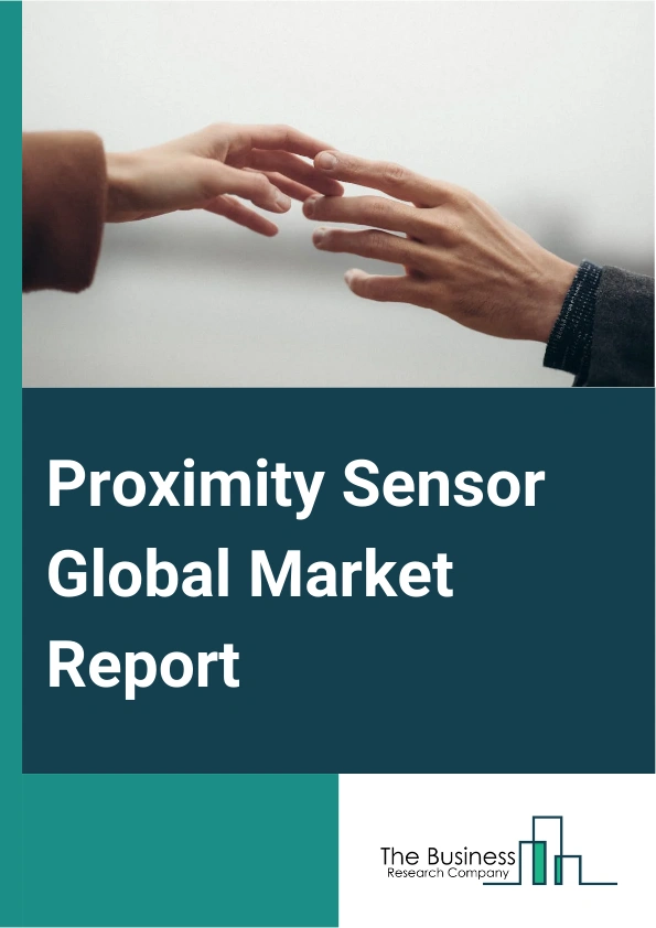 Proximity Sensor Global Market Report 2025 – By Product Type (Fixed Distance Proximity Sensor, Adjustable Distance Proximity Sensor), By Technology (Inductive, Capacitive, Magnetic, Photoelectric, Ultrasonic), By Application (Conveyor Systems, Assembly Line Automation, Anti-Aircraft Warfare, Parking Sensor Systems, Roller Coasters, Other Applications), By End-User Industry (Manufacturing Industry, Aerospace Industry, Energy Sector, Packaging  Industry, Other End Users) – Market Size, Trends, And Global Forecast 2025-2034