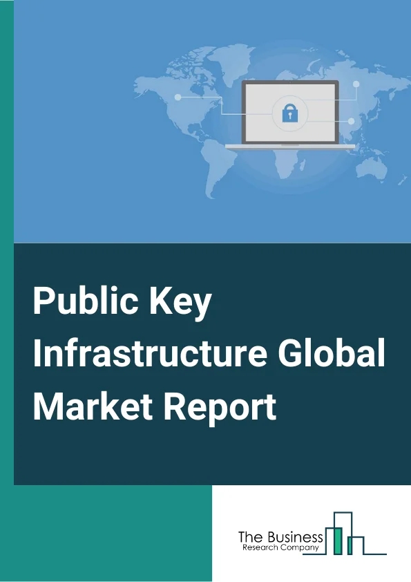 Public Key Infrastructure Global Market Report 2025 – By Component( Hardware Module, Solution, Services), By Deployment Mode( Cloud, On-Premise), By Organization Size( Large Enterprises, Small And Medium Enterprise (SME)...