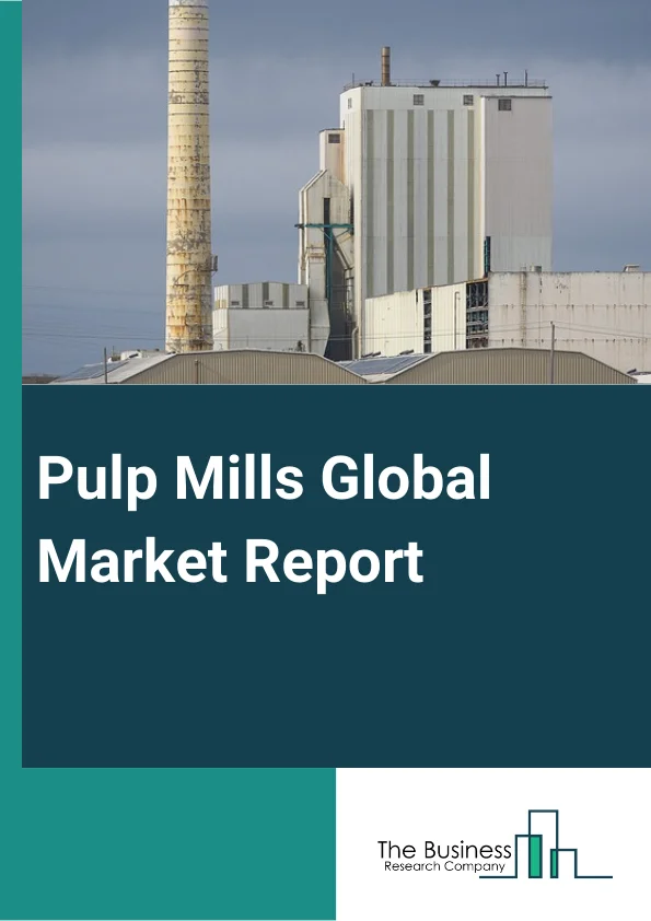 Pulp Mills Global Market Report 2025 – By Source (Wood Pulp or Virgin Fiber Pulp, Non-Wood Pulp, Recycled Pulp or De Inked Pulp), By Grade (Mechanical, Chemical, Semi-Chemical,), By End User (Packaging Manufacturers, Publishers And Stationery Manufacturers, Sanitary And Household Product Manufacturers.) – Market Size, Trends, And Global Forecast 2025-2034