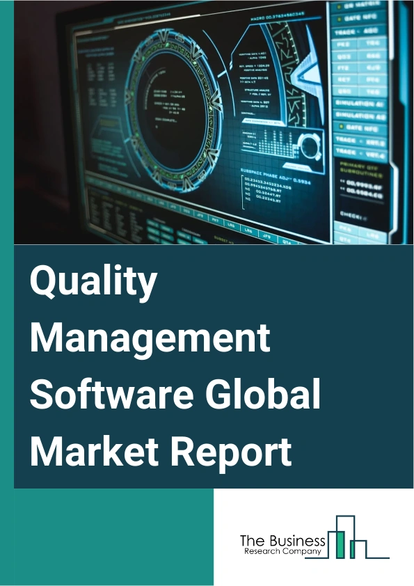 Quality Management Software Global Market Report 2025 – By Solution (Document Control, Non-Conformances Or Corrective And Preventative, Complaint Handling, Employee Training, Audit Management, Supplier Quality Management...