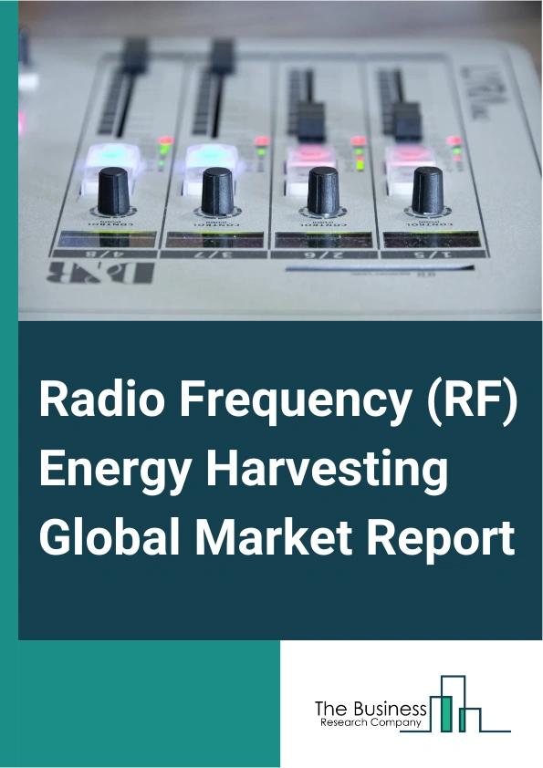 Radio Frequency (RF) Energy Harvesting Global Market Report 2025 – By Component (Transducer, Photovoltaic And Electrodynamic, Thermoelectric And Radio Frequency (RF) transducer, Power Management Integrated Circuit, Secon...