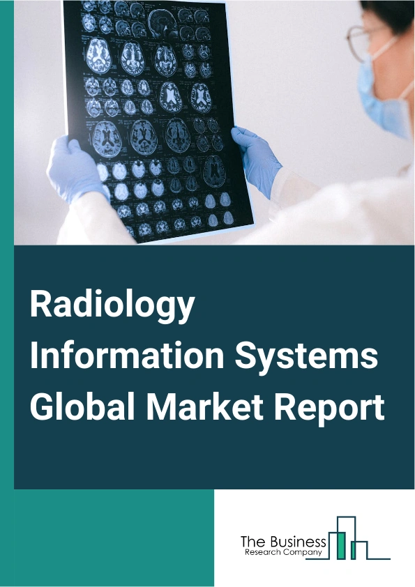 Radiology Information Systems Global Market Report 2025 – By Product (Integrated Radiology Information System, Standalone Radiology Information System), By Deployment (Web-Based, Cloud-Based, On-Premise), By End-User (Hospitals And Clinics, Outpatient Department, Office Based Physicians, Emergency Healthcare Service Providers, Research And Academic Institute) – Impact of Tariff and Trade War on Market Size, Growth, Trends, and Forecast 2025–2034