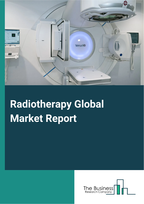 Radiotherapy Global Market Report 2025 – By Therapy Type (External Beam Radiation Therapy, Internal Beam Radiation Therapy, Systemic Radiation Therapy ), By Application (Prostate Cancer, Breast Cancer, Lung Cancer, Head ...
