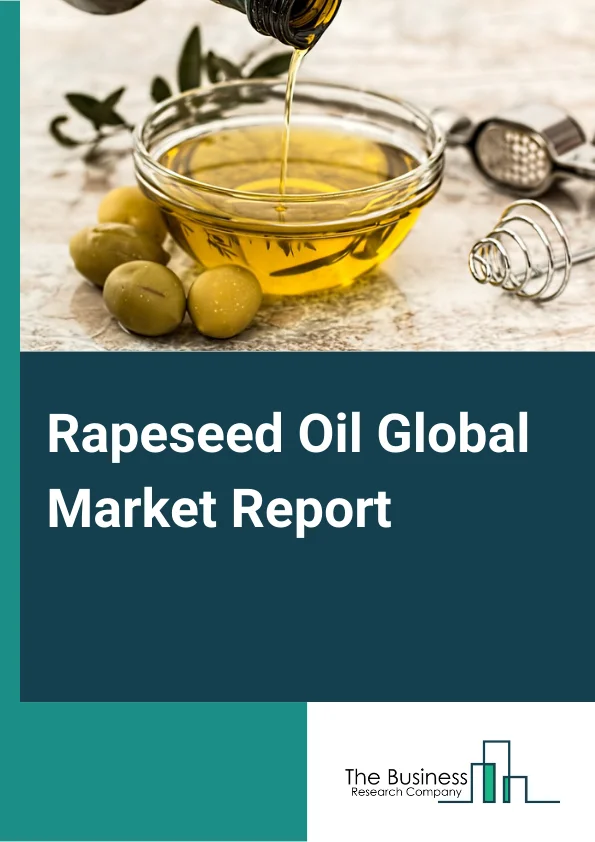 Rapeseed Oil Global Market Report 2025 – By Type (Processed, Virgin ), By Nature (Organic, Conventional), By Extraction Process (Aqueous Process, Enzyme Based Process), By Distribution Channel (Supermarkets And Hypermarkets, Online Stores, Specialty Stores, Retail Stores, Other Distribution Channels), By End-Use (Food And Beverage, Cosmetics And Personal Care Products, Biodiesel, Animal Feed, Household (Retail)) – Market Size, Trends, And Global Forecast 2025-2034