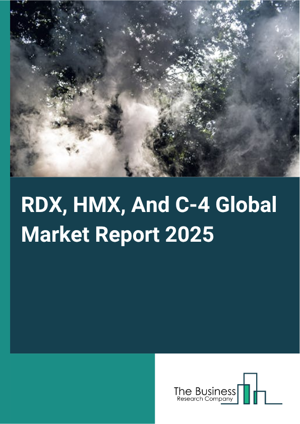 Global RDX, HMX, And C-4 Market Report 2025 