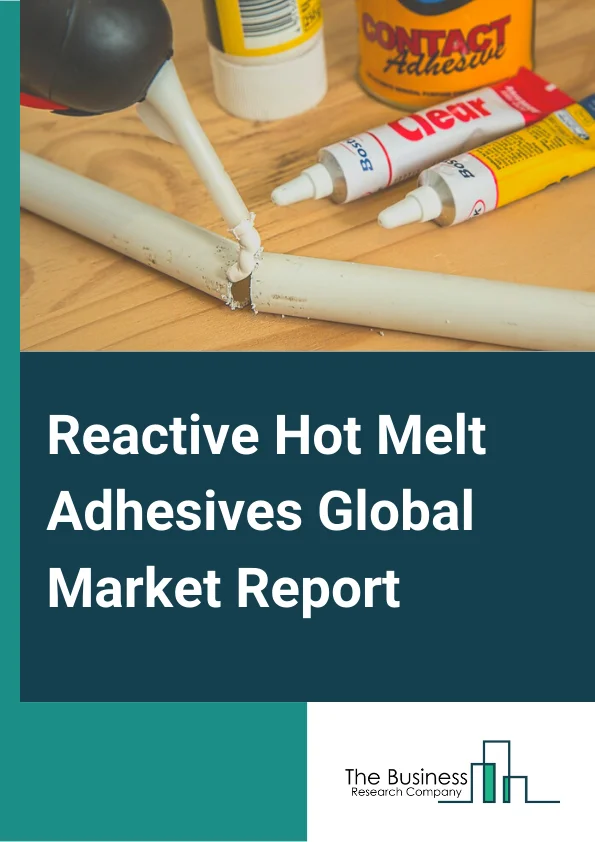 Reactive Hot Melt Adhesives Global Market Report 2024 – By Type (High Temperature, Low Temperature), By Substrate (Plastic, Wood, Other Substrates), By Resin Type (Polyurethane, Polyolefin), By Application (Automotive and Transportation, Doors and Windows, Upholstery, Lamination, Textile, Assembly) – Market Size, Trends, And Global Forecast 2024-2033