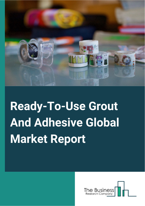 Ready-To-Use Grout And Adhesive Global Market Report 2025 – By Product Type (Grout, Adhesives), By Application (Walls, Floors, Countertops, Other Applications), By End Use (Residential, Commercial, Industrial) – Impact of Tariff and Trade War on Market Size, Growth, Trends, and Forecast 2025–2034