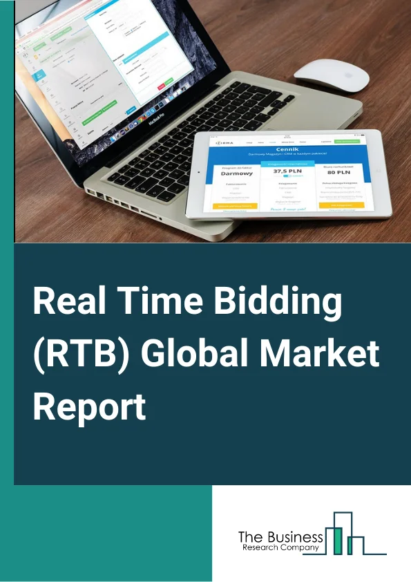 Real Time Bidding (RTB) Global Market Report 2025 – By Ad Format (RTB Image, RTB Video), By Auction (Open Auction, Invited Auction), By Applications (Media And Entertainment, Games, Retail And E-Commerce, Travel And Luxury, Mobile Apps, Other Applications) – Market Size, Trends, And Global Forecast 2025-2034