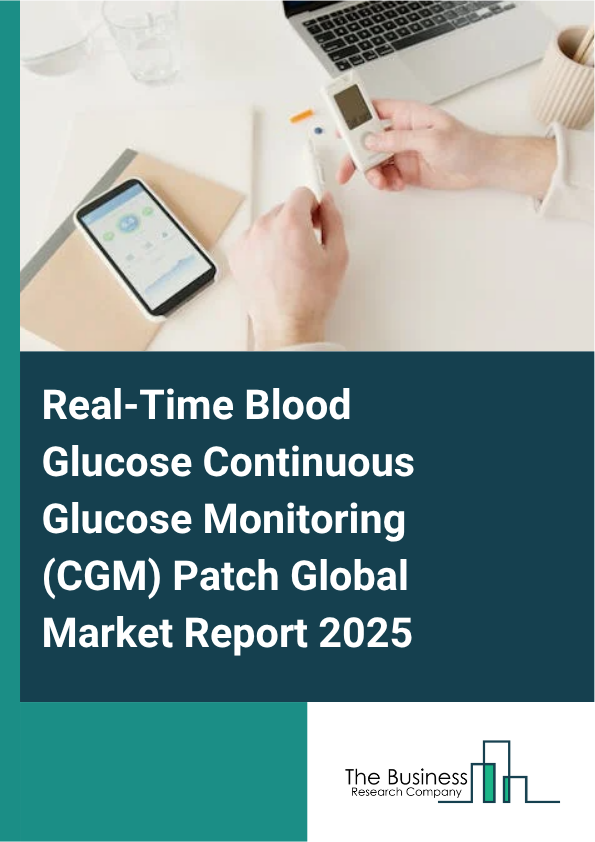 Global Real-Time Blood Glucose Continuous Glucose Monitoring (CGM) Patch Market Report 2025