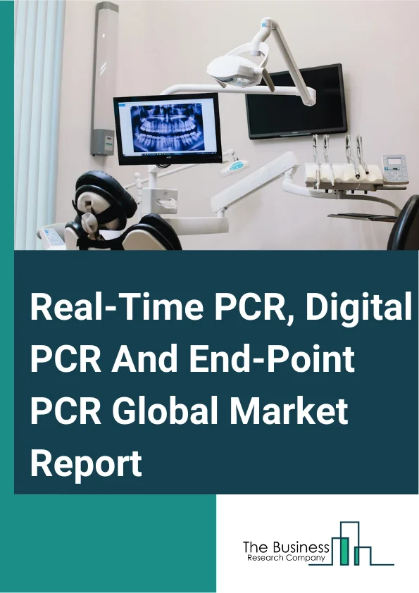 Real-Time PCR, Digital PCR And End-Point PCR Global Market Report 2024 – By Product (Instruments, Consumables And Reagents, Software And Services), By Technology (Quantitative, End-Point Polymerase Chain Reaction (PCR), Digital), By Applications (Clinical, Research, Forensic, Other Applications), By End User (Hospital, Diagnostic Labs, Pharma, Biotech, Contract Research Organizations) – Market Size, Trends, And Global Forecast 2024-2033