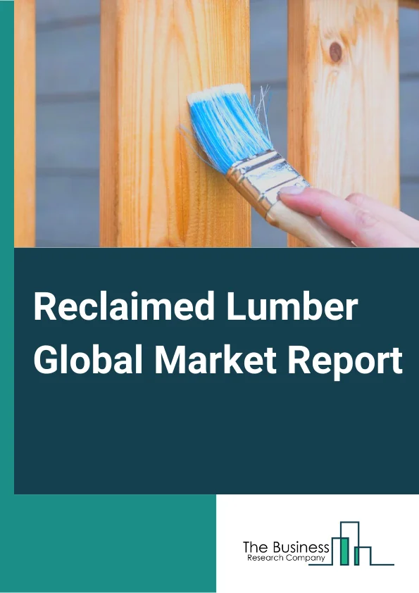 Reclaimed Lumber Global Market Report 2025 – By Source( Post-industrial Reclaimed, Post-Consumer Reclaimed, Water Reclaimed, Orchard Salvage Reclaimed, Forest Floor Salvage Reclaimed ), By Application( Flooring, Paneling...