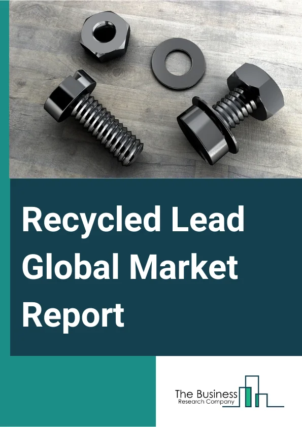 Recycled Lead Global Market Report 2025 – By Product Type (Soft Or Pure Lead, Lead Alloys, Lead Oxides), By Application (Lead Acid Batteries, Pigments And Other Compound, Radiation Shielding, Rolls And Extruded Products, Other Applications), By Industry (Energy, Transportation, Data Centers, Electronics, Construction, Healthcare, Other Industries) – Market Size, Trends, And Global Forecast 2025-2034