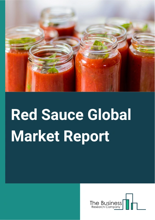 Red Sauce Global Market Report 2025 – By Type (Tomato Ketchup, Pasta Sauce, Pizza Sauce, Other Types), By Nature ( Organic, Conventional), By Packaging Type (Bottles, Pouches, Other Packaging Type), By Distribution chann...